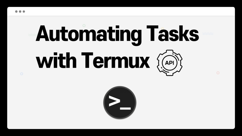 Automating Tasks with Termux Api 